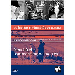 Neuchâtel: Un canton en images 1910 –1950